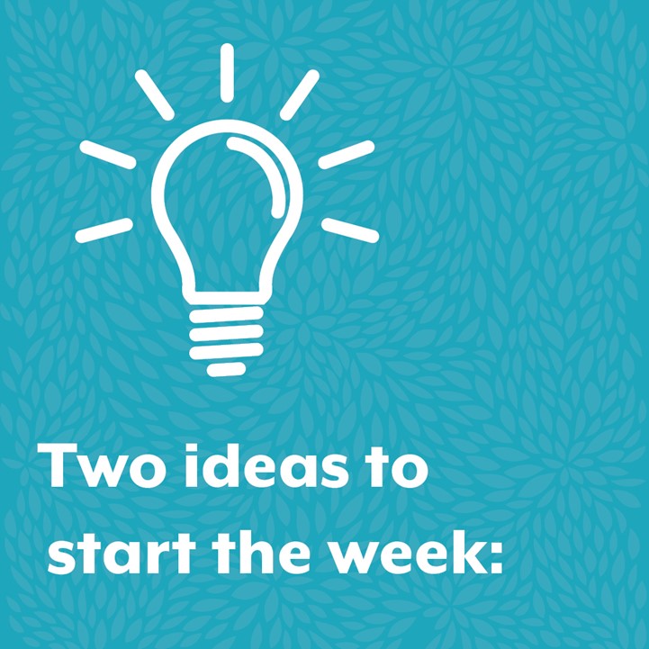 Two ideas to start the week