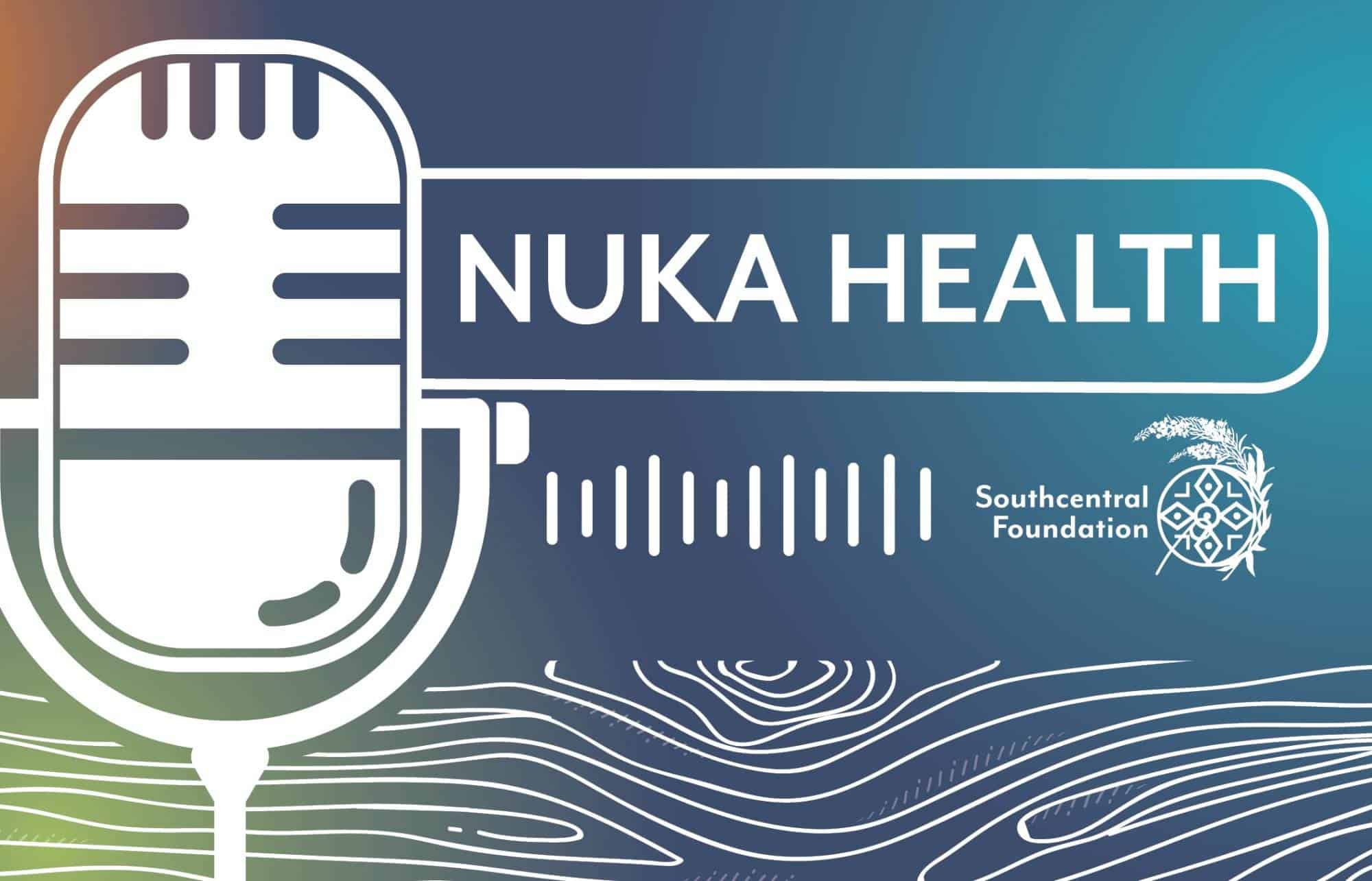 Southcentral Foundation's Nuka Health Podcast